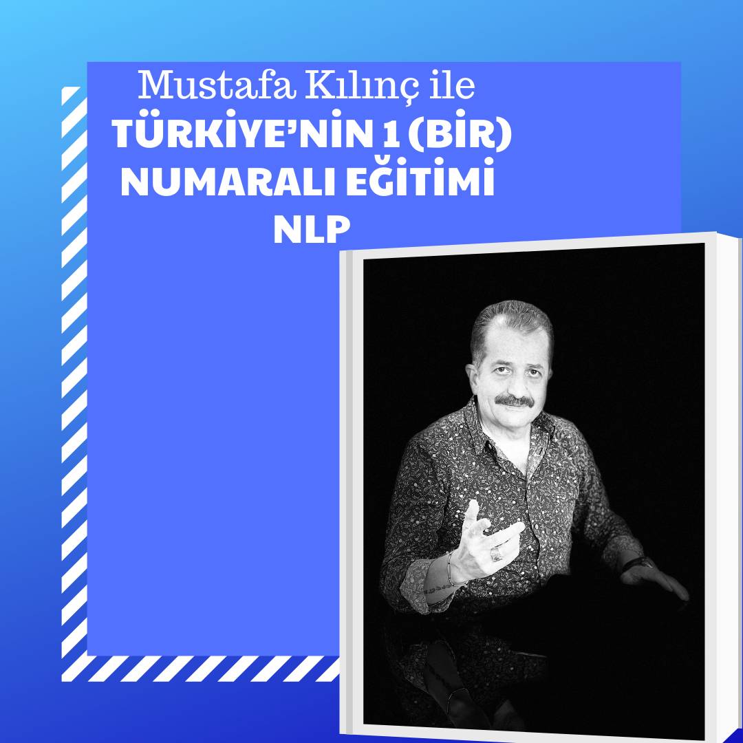 Mustafa Kılınç ile Türkiye’nin 1 (Bir) Numaralı Eğitimi NLP