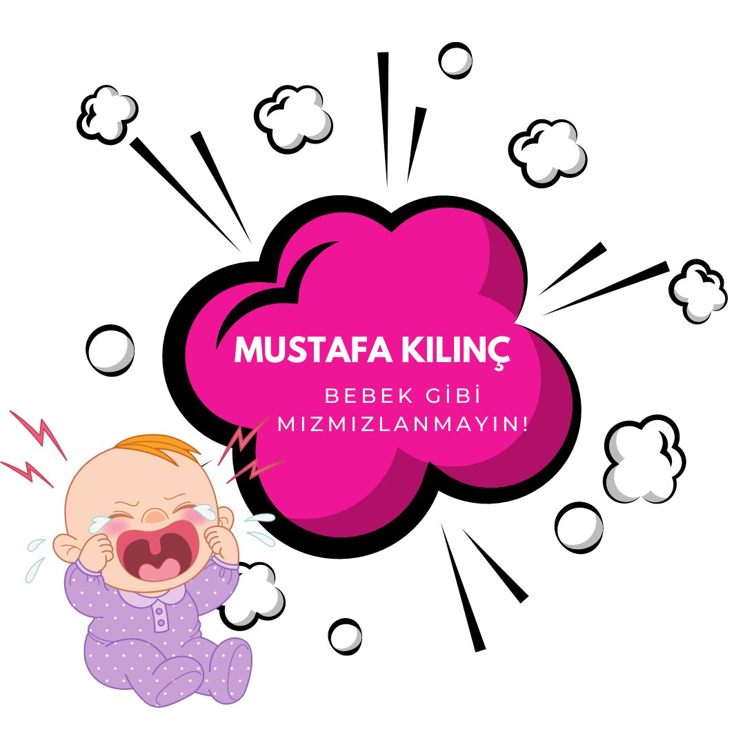 Mustafa Kılınç - Bebek Gibi Mızmızlanmayın!