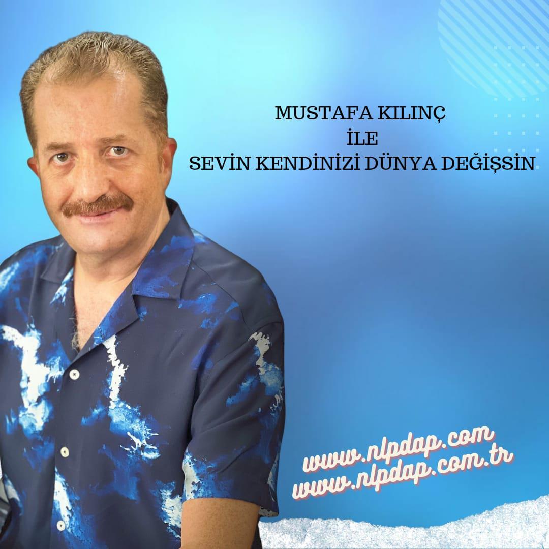 Mustafa KILINÇ ile Sevin Kendinizi Dünya Değişsin
