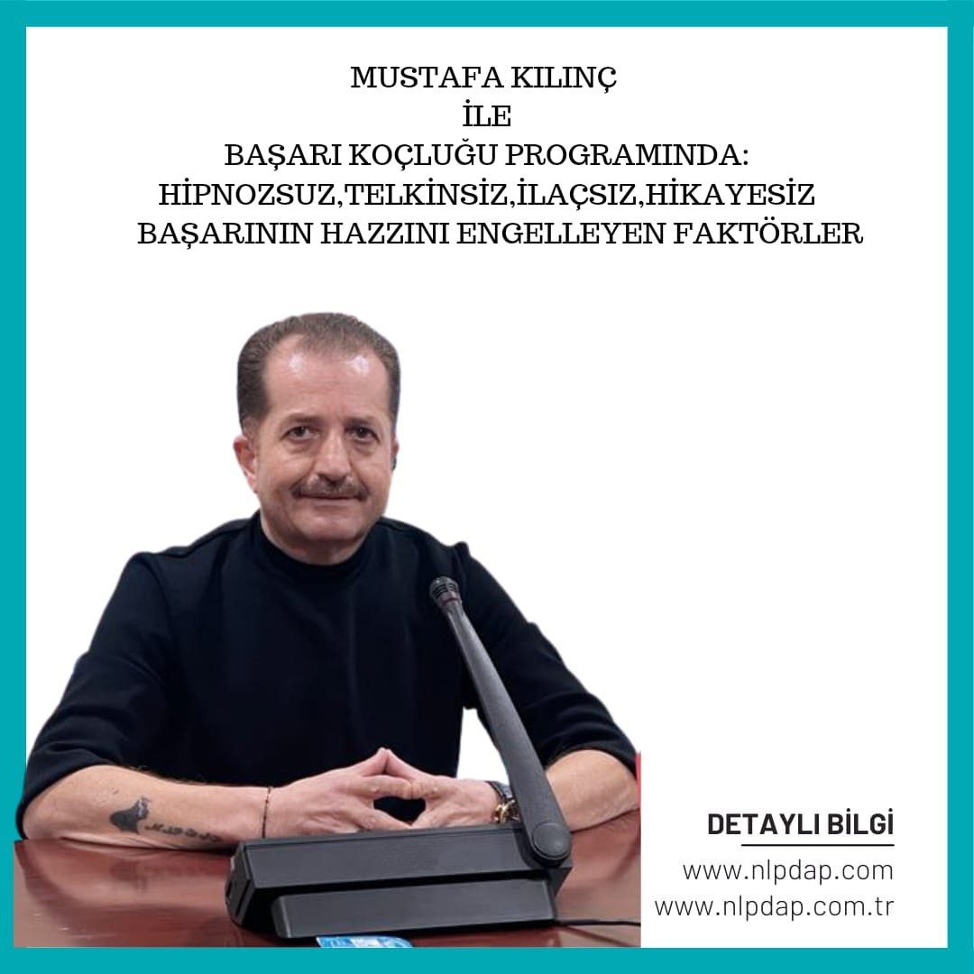 Mustafa KILINÇ ile Başarı Koçluğu Programında: Hipnozsuz, Telkinsiz, İlaçsız, Hikayesiz Başarının Hazzını Engelleyen Faktörler