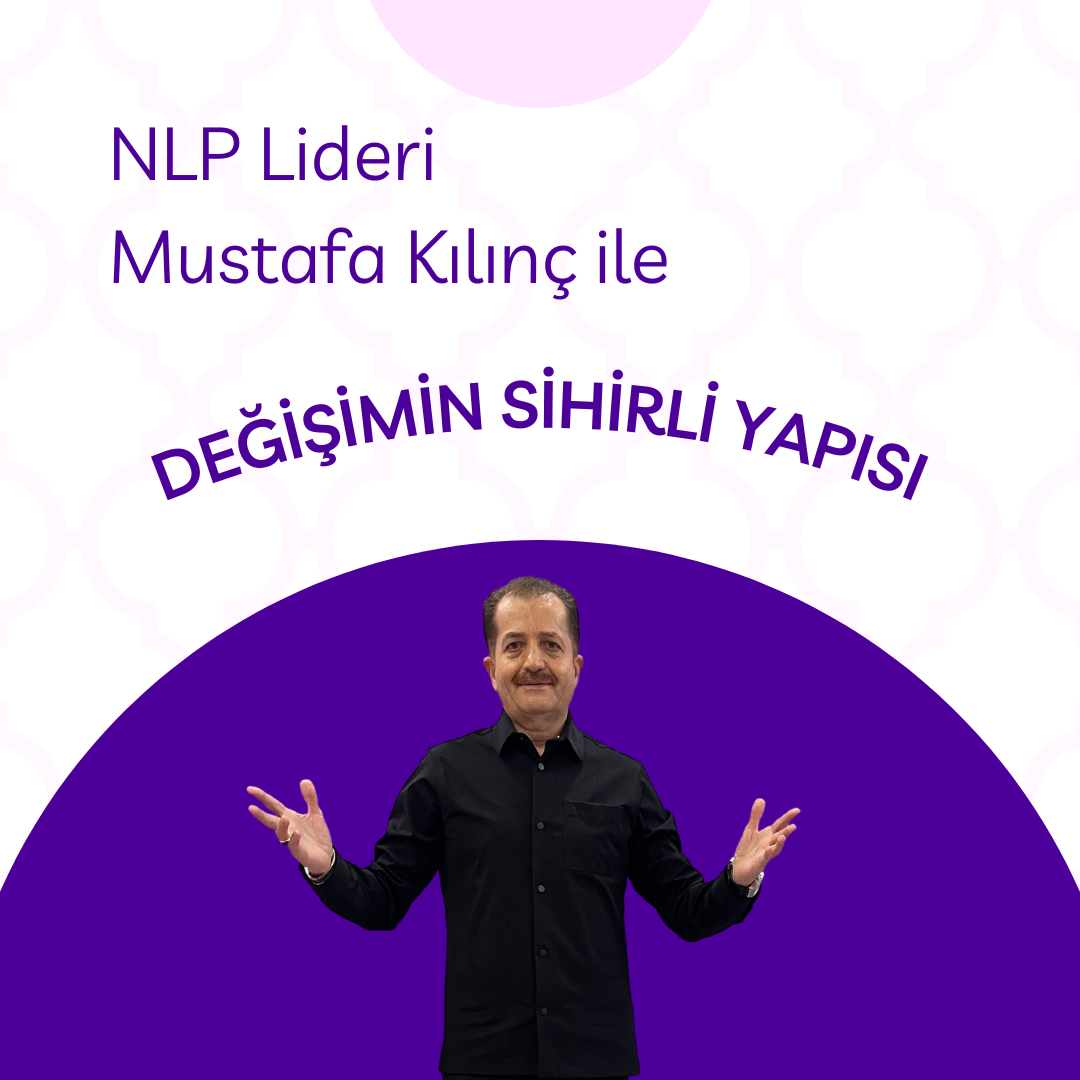 NLP Lideri Mustafa Kılınç ile Değişimin Sihirli Yapısı