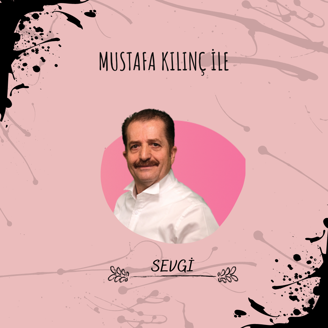 Mustafa Kılınç ile Sevgi