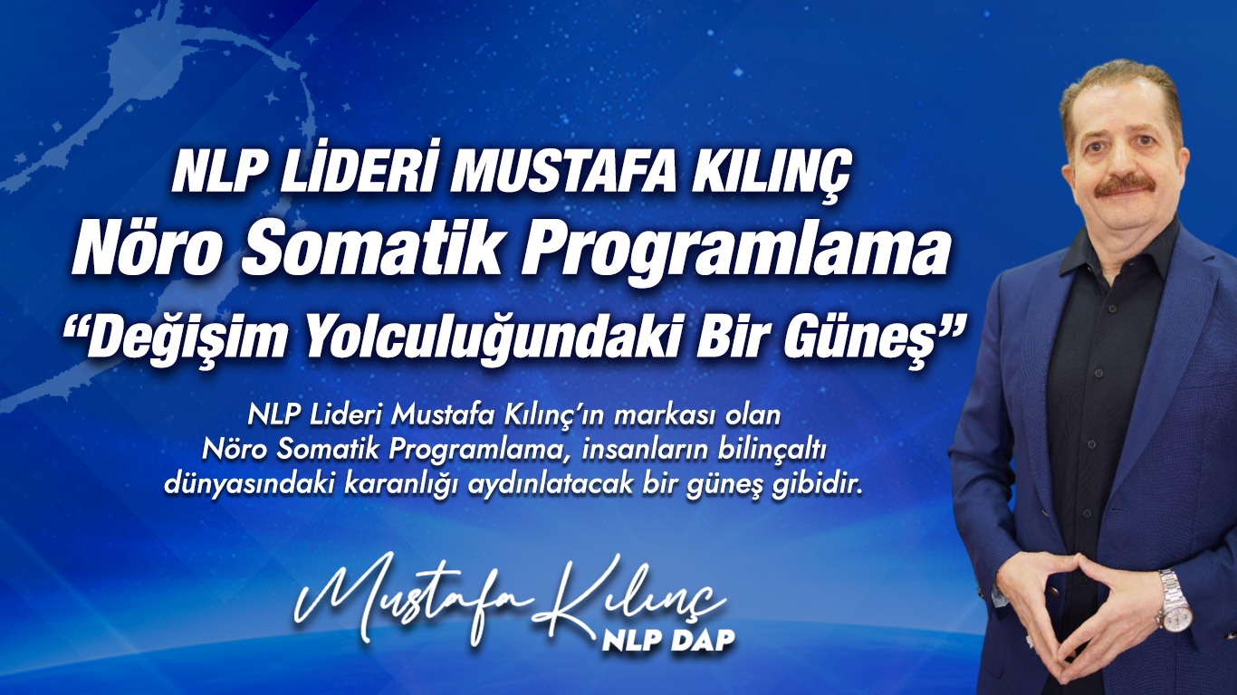 NLP LİDERİ MUSTAFA KILINÇ’TAN BİR İLK DAHA NÖRO SOMATİK PROGRAMLAMA